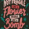 Not Fragile Like A Flower Fragile Like A Bomb Diamond Painting