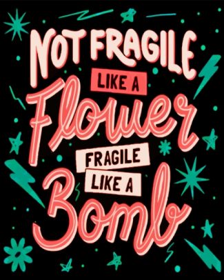 Not Fragile Like A Flower Fragile Like A Bomb Diamond Painting