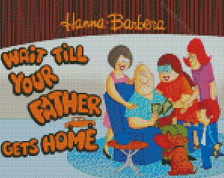Wait Till Your Father Gets Home Diamond Painting